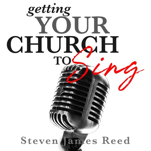 Getting Your Church To Sing, Steven James Reed