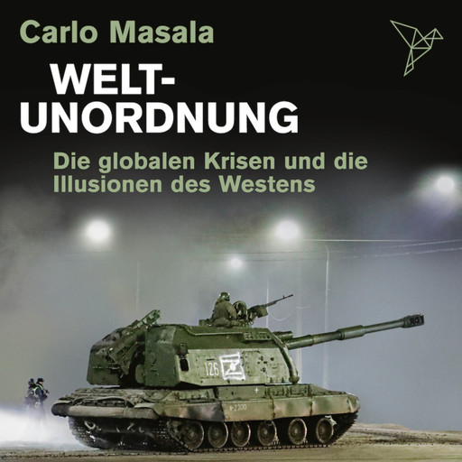Weltunordnung - Die globalen Krisen und die Illusionen des Westens (ungekürzt), Carlo Masala