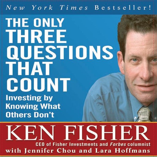 The Only Three Questions That Count, Ken Fisher, Jennifer Chou, Lara Hoffmans
