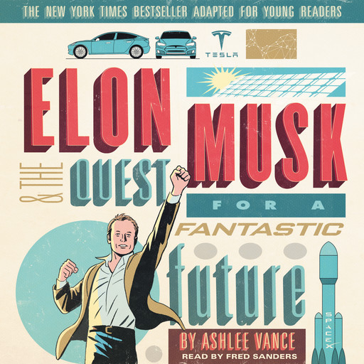 Elon Musk and the Quest for a Fantastic Future Young Readers' Edition, Ashlee Vance