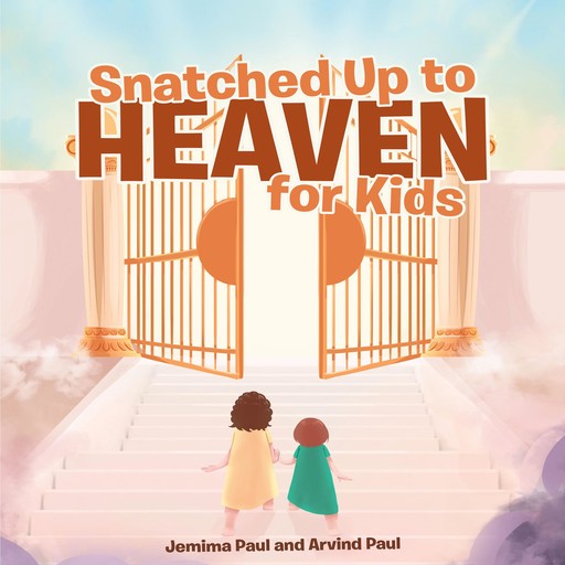Snatched Up to Heaven for Kids, Arvind Paul, Jemima Paul