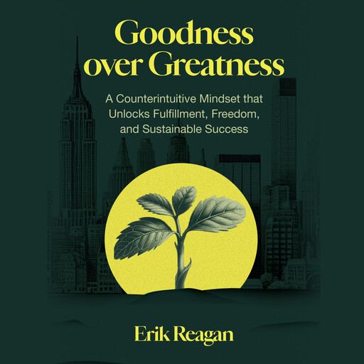 Goodness over Greatness, Erik Reagan