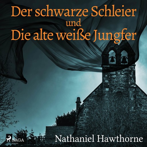 Der schwarze Schleier und Die alte weiße Jungfer (Ungekürzt), Nathaniel Hawthorne