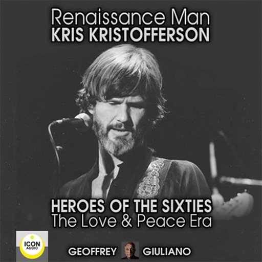 Renaissance Man; Kris Kristofferson; Heroes of the Sixties, The Love and Peace Era, Geoffrey Giuliano