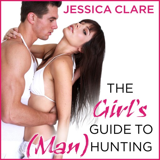 The Girl's Guide to (Man)Hunting, Jessica Clare