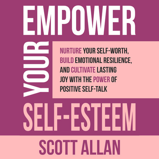 Empower Your Self-Esteem, Scott Allan