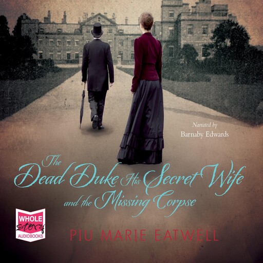 The Dead Duke, His Secret Wife and the Missing Corpse, Piu Marie Eatwell