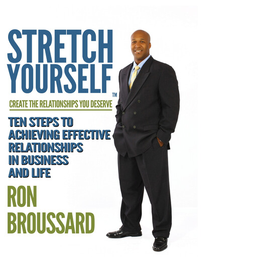 STRETCHYOURSELF Create the Relationships You Deserve, Ron Broussard Jr.