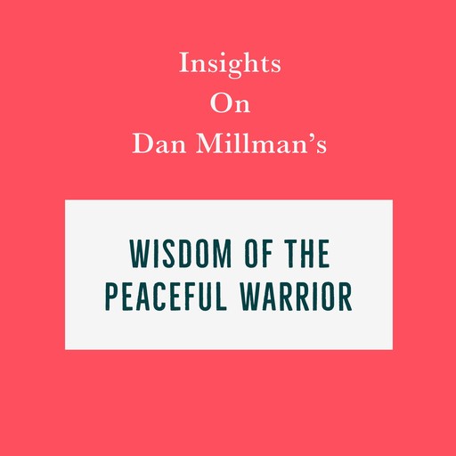 Insights on Dan Millman’s Wisdom of the Peaceful Warrior, Swift Reads