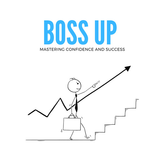Boss Up: Mastering Confidence and Success, Emanuel Vera