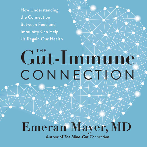 The Gut-Immune Connection, Emeran Mayer