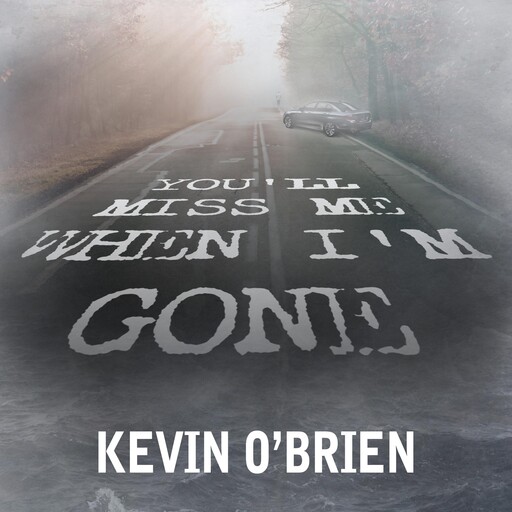 You'll Miss Me When I'm Gone, Kevin O'Brien