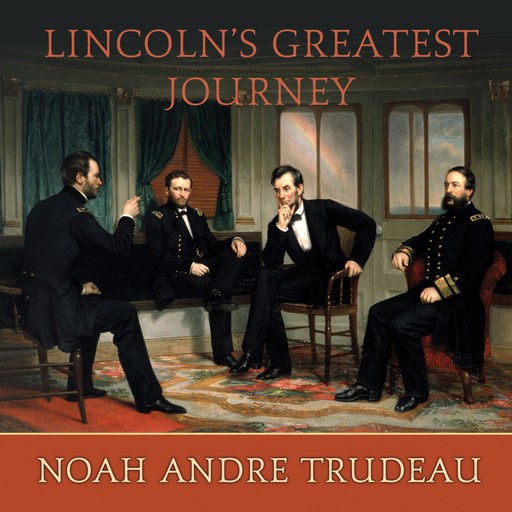 Lincoln's Greatest Journey, Noah Andre Trudeau
