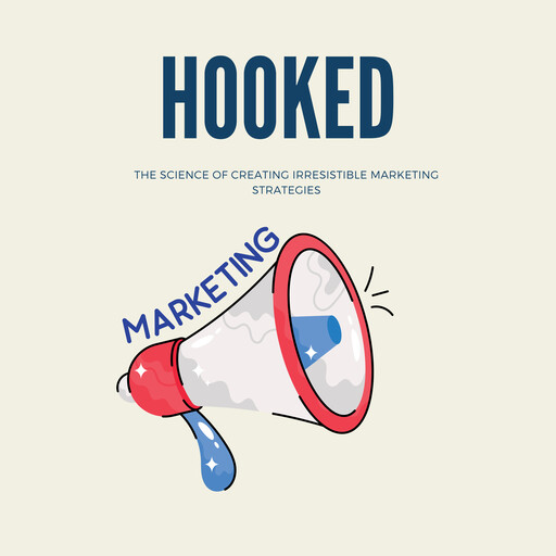 Hooked: The Science of Creating Irresistible Marketing Strategies, Emanuel V