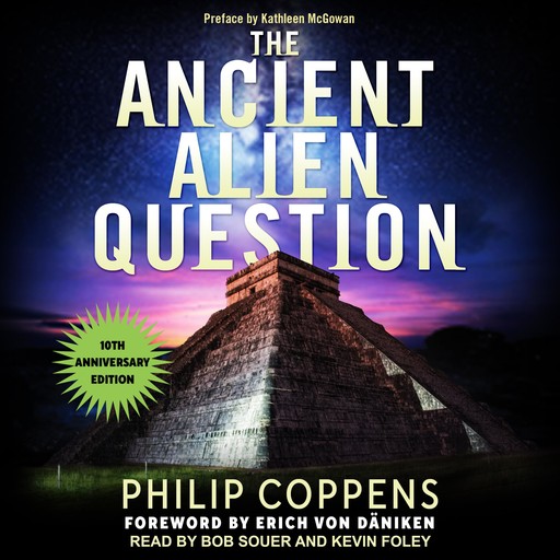 Ancient Alien Question, 10th Anniversary Edition, Erich Von Daniken, Philip Coppens, Kathleen McGowan