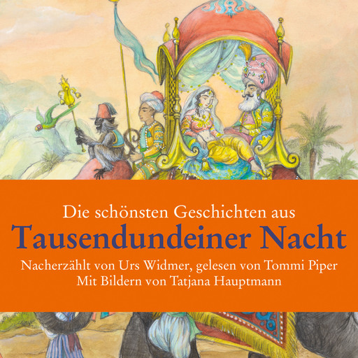 Die schönsten Geschichten aus Tausendundeiner Nacht (Gekürzt), Urs Widmer, Tatjana Hauptmann