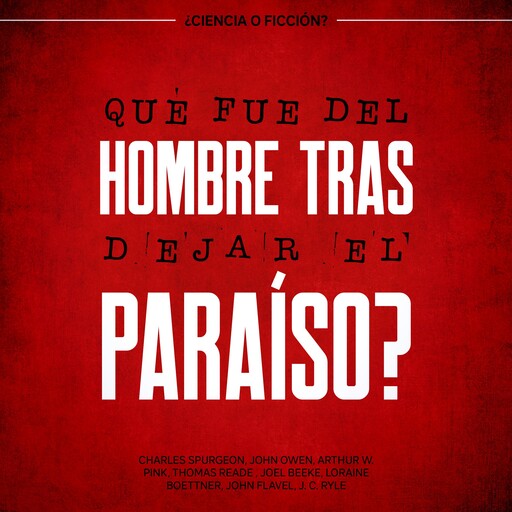 ¿Qué fue del hombre tras dejar el paraíso? ¿Ciencia o Ficción?, Charles Spurgeon, J.C. Ryle, Joel Beeke, John Owen, John Flavel, Arthur W. Pink, Loraine Boettner, Thomas Shaw Reade