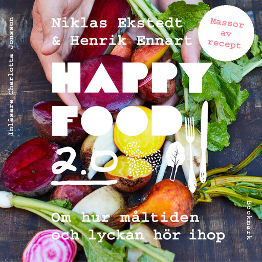 Happy Food 2.0 – Om hur måltiden och lyckan hör ihop, Henrik Ennart, Niklas Ekstedt