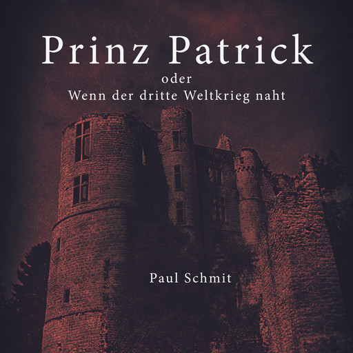 Prinz Patrick oder Wenn der dritte Weltkrieg naht, Paul Schmit