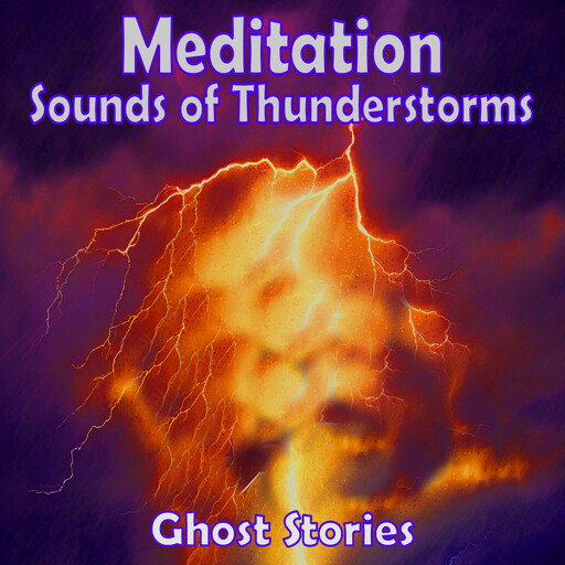 Meditation - Sounds of Thunderstorms – Ghost Stories, Guy de Maupassant, Herbert Wells, Edward Lucas White, A.Merritt, S.J. Hawker