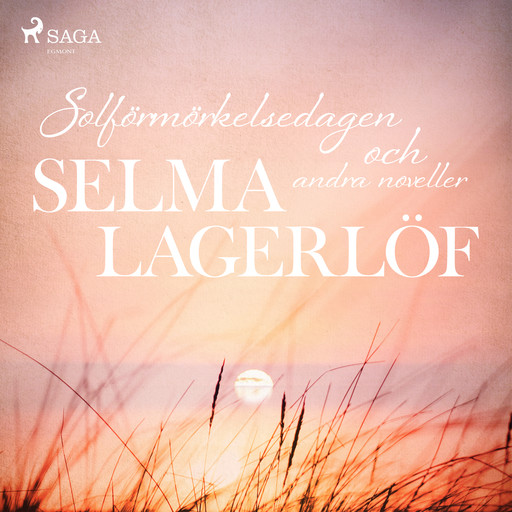 Solförmörkelsedagen (och andra noveller), Selma Lagerlöf