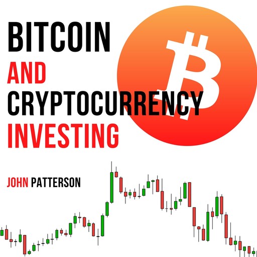 Bitcoin and Cryptocurrency Investing, John Patterson
