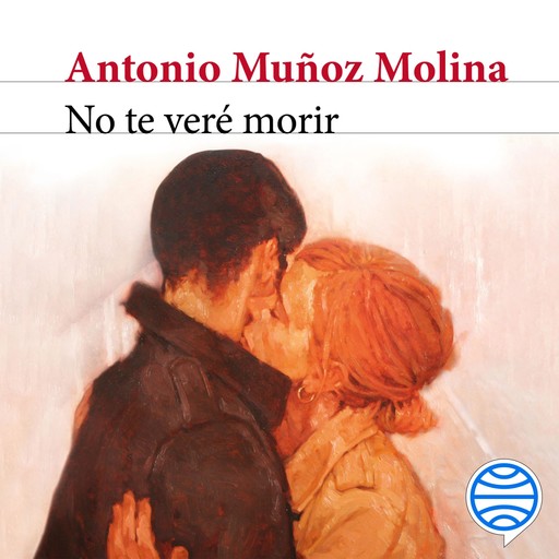 No te veré morir, Antonio Muñoz Molina