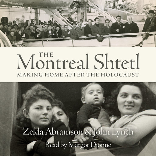 The Montreal Shtetl - Making a Home after the Holocaust (Unabridged), Lynch John, Zelda Abramson