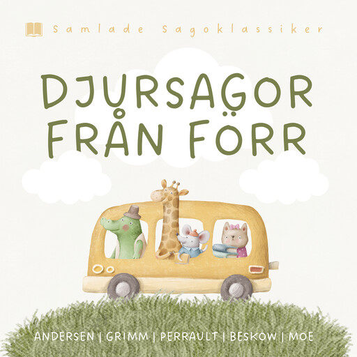 Djursagor från förr, Hans Christian Andersen, Bröderna Grimm, Charles Perrault, Jørgen Moe, Elsa Beskow