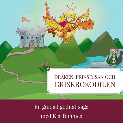 Draken, prinsessan och griskrokodilen, en guidad godnattsaga, Kia Temmes