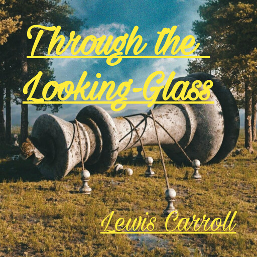 Through the Looking-Glass, Lewis Carroll
