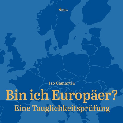 Bin ich Europäer? - Eine Tauglichkeitsprüfung (Ungekürzt), Iso Camartin