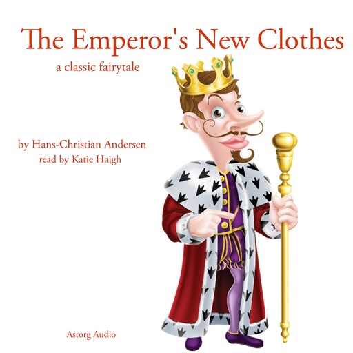 The Emperor's New Clothes, a Classic Fairy Tale, Hans Christian Andersen