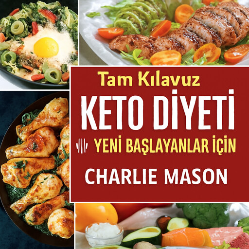 Yeni Başlayanlar İçin Eksiksiz Ketojenik Diyet: Kilo Verme Rehberi, Charlie Mason