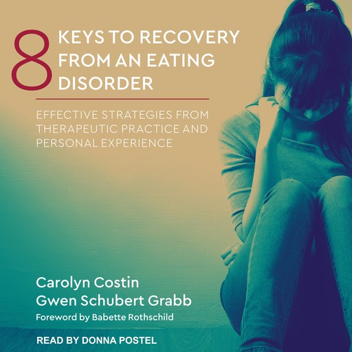 8 Keys to Recovery from an Eating Disorder, Babette Rothschild, Carolyn Costin, Gwen Schubert Grabb