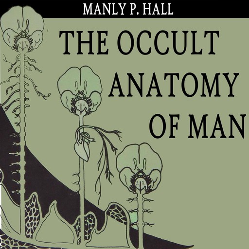The Occult Anatomy of Man, Manly P.Hall