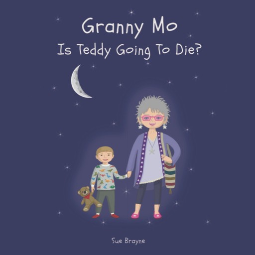 Granny Mo, Is Teddy Going to Die?, Sue Brayne