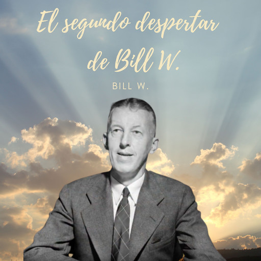 EL segundo despertar de Bill W., Bill W