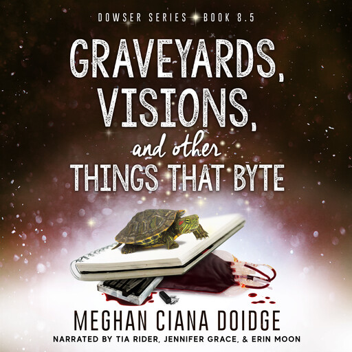 Graveyards, Visions, and Other Things that Byte (Dowser 8.5), Meghan Ciana Doidge