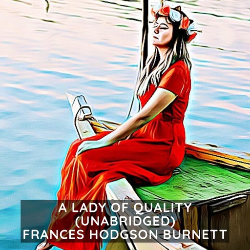 A Lady of Quality (Unabridged), Frances Hodgson Burnett