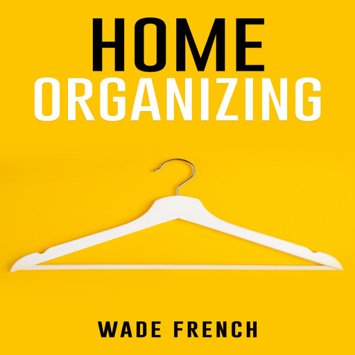 HOME ORGANIZING, Wade French