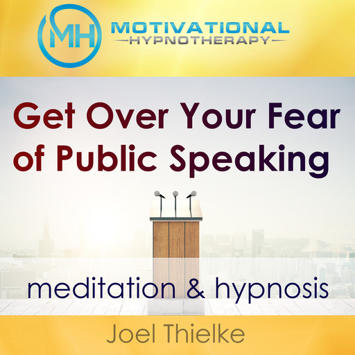 Get Over Your Fear of Public Speaking - Meditation & Hypnosis, Joel Thielke