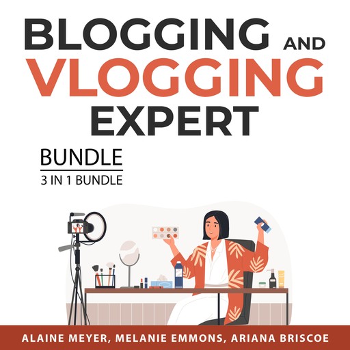 Blogging and Vlogging Expert Bundle, 3 in 1 Bundle, Melanie Emmons, Ariana Briscoe, Alaine Meyer