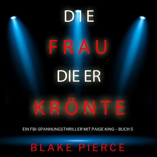Die frau die er krönte (Ein FBI-Spannungsthriller mit Paige King – Buch 5), Blake Pierce