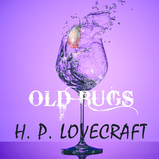 Old Bugs, Howard Lovecraft