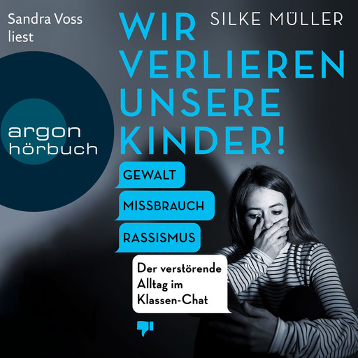 Wir verlieren unsere Kinder! - Gewalt, Missbrauch, Rassismus - Der verstörende Alltag im Klassen-Chat (Ungekürzte Lesung), Silke Müller