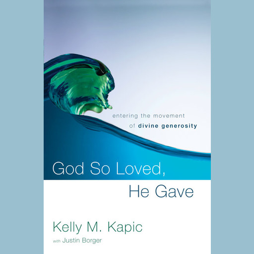 God So Loved, He Gave, Kelly M.Kapic