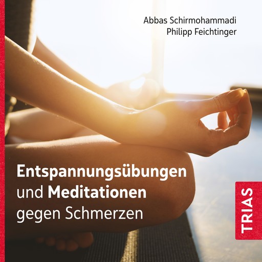 Entspannungsübungen und Meditationen gegen Schmerzen, Philipp Feichtinger, Abbas Schirmohammadi