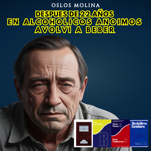 Después de 22 años en Alcohólicos Anónimos volví a beber, Oslos Molina
