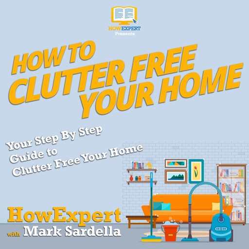 How To Clutter Free Your Home, HowExpert, Mark Sardella